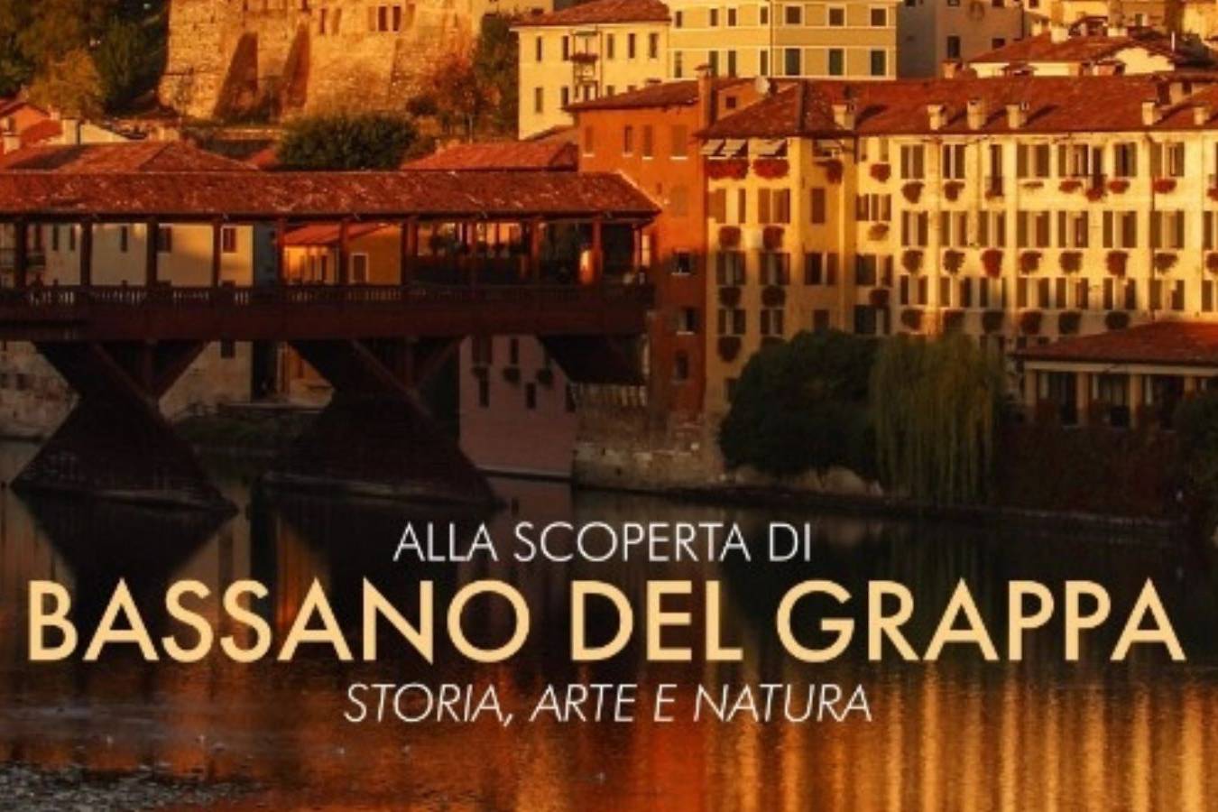 Alla scoperta di Bassano del Grappa. Storia, arte e natura