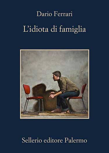 Copertina del libro Idiota di famiglia scritto da Ferrari Dario edito da Sellerio Editore Palermo