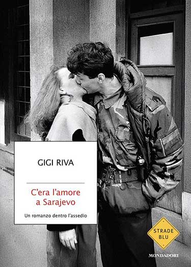 Copertina del libro C'era l'amore a sarajevo - un romanzo dentro l'assedio di Riva Gigi edito da Mondadori