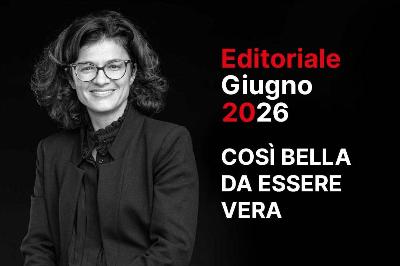 Così bella da essere vera - editoriale giugno 2026